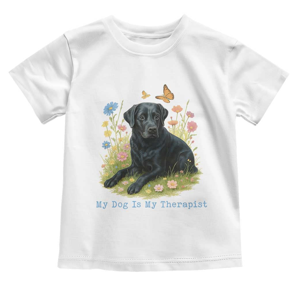My Dog Is My Therapist Toddler T Shirt Labrador Retriever Lover Gift TS12 White Print Your Wear