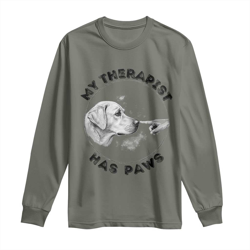 Funny Labrador Retriever Gift Long Sleeve Shirt My Therapist Has Paws TS12 Military Green Print Your Wear
