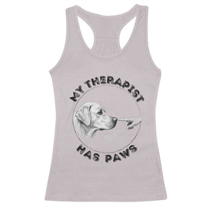 Funny Labrador Retriever Gift Racerback Tank Top My Therapist Has Paws TS12 Ice Gray Print Your Wear
