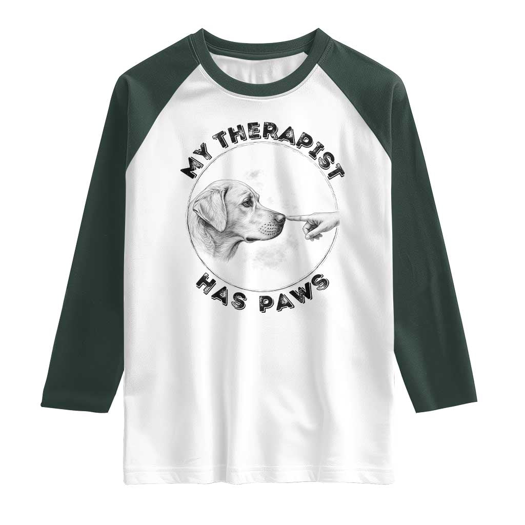 Funny Labrador Retriever Gift Raglan Shirt My Therapist Has Paws TS12 White Dark Forest Green Print Your Wear