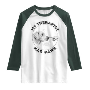 Funny Labrador Retriever Gift Raglan Shirt My Therapist Has Paws TS12 White Dark Forest Green Print Your Wear