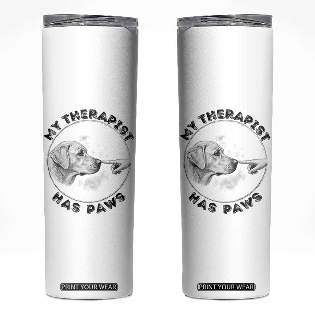 Funny Labrador Retriever Gift Skinny Tumbler My Therapist Has Paws TS12 White Print Your Wear