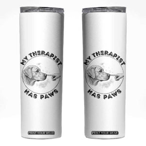 Funny Labrador Retriever Gift Skinny Tumbler My Therapist Has Paws TS12 White Print Your Wear
