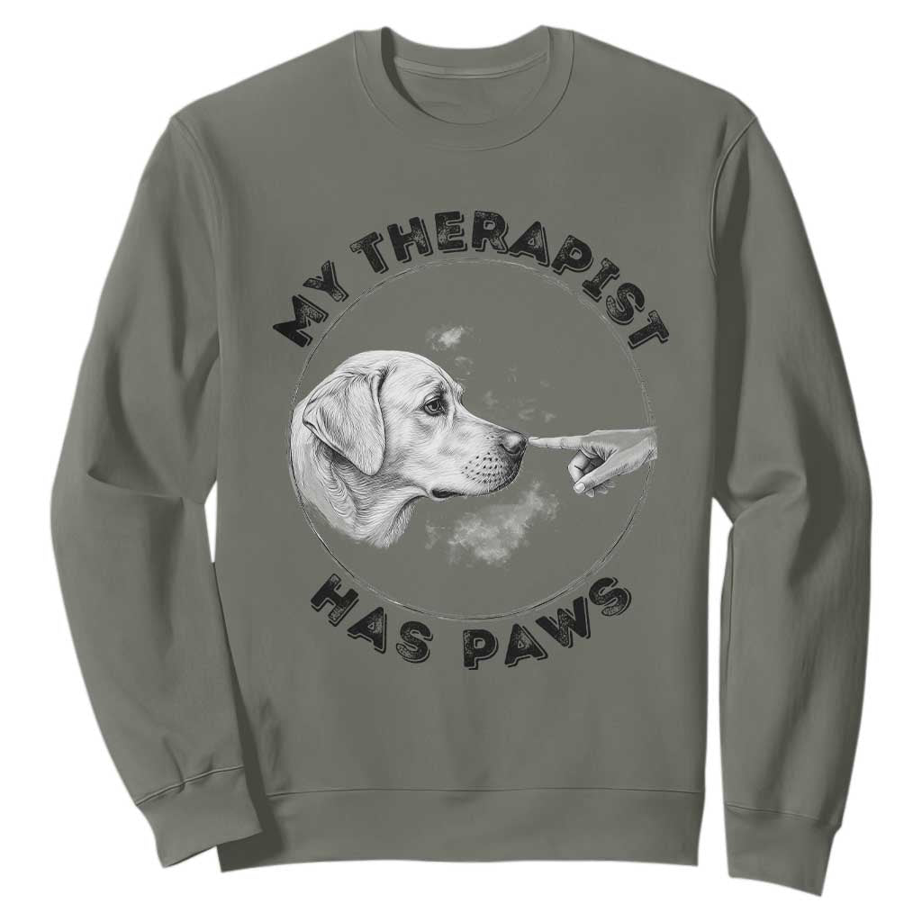 Funny Labrador Retriever Gift Sweatshirt My Therapist Has Paws TS12 Military Green Print Your Wear