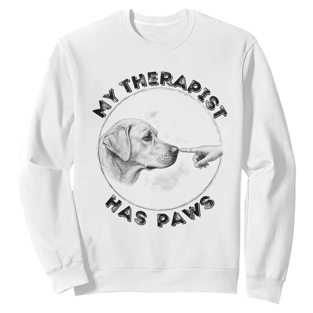 Funny Labrador Retriever Gift Sweatshirt My Therapist Has Paws TS12 White Print Your Wear
