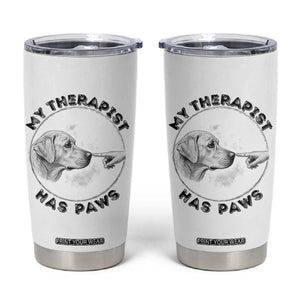 Funny Labrador Retriever Gift Tumbler Cup My Therapist Has Paws TS12 White Print Your Wear