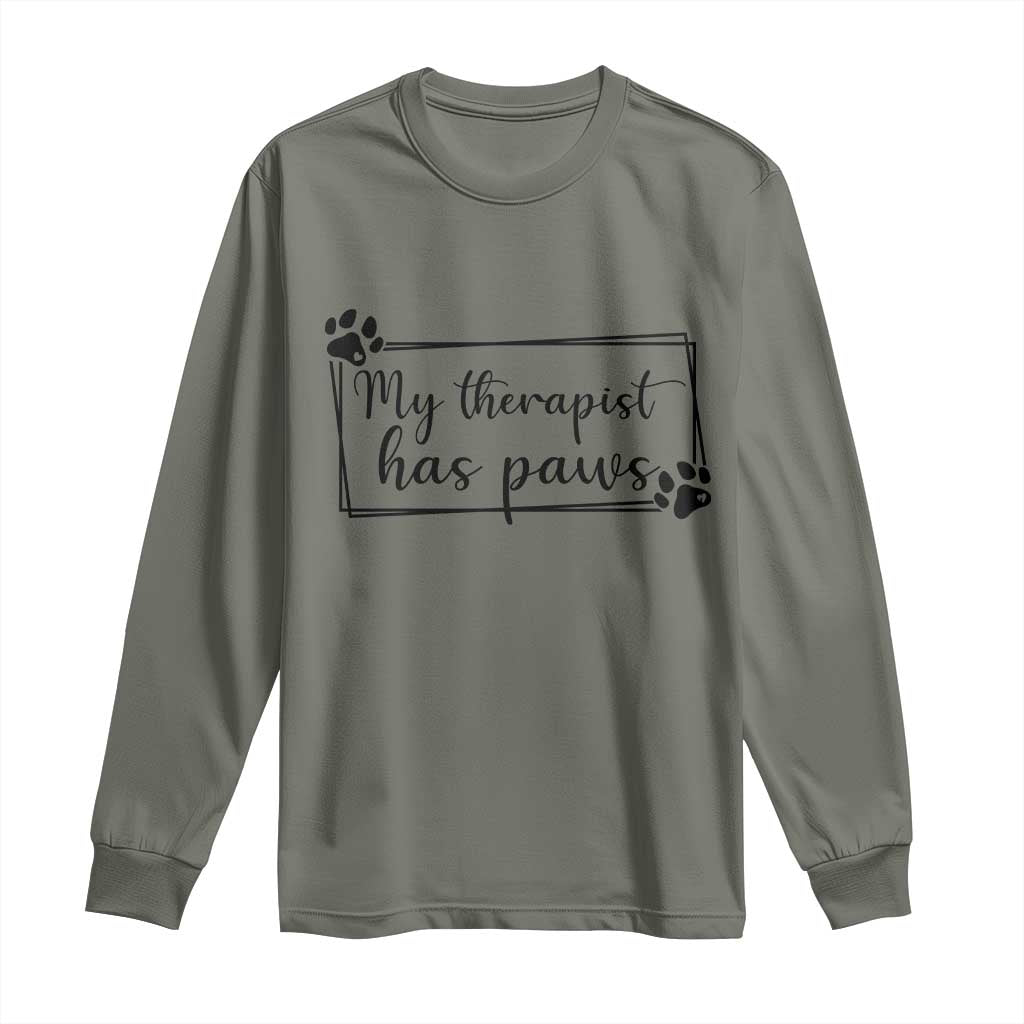Funny Dog Lover Long Sleeve Shirt My Therapist Has Paws TS12 Military Green Print Your Wear
