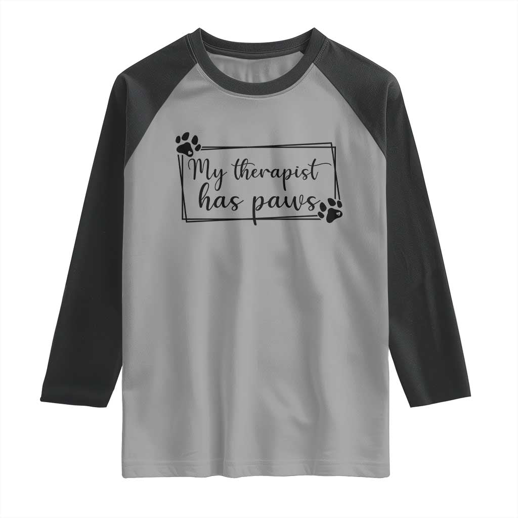 Funny Dog Lover Raglan Shirt My Therapist Has Paws TS12 Sport Gray Black Print Your Wear