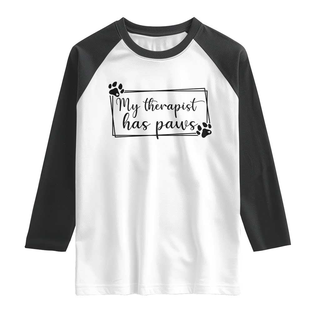 Funny Dog Lover Raglan Shirt My Therapist Has Paws TS12 White Black Print Your Wear