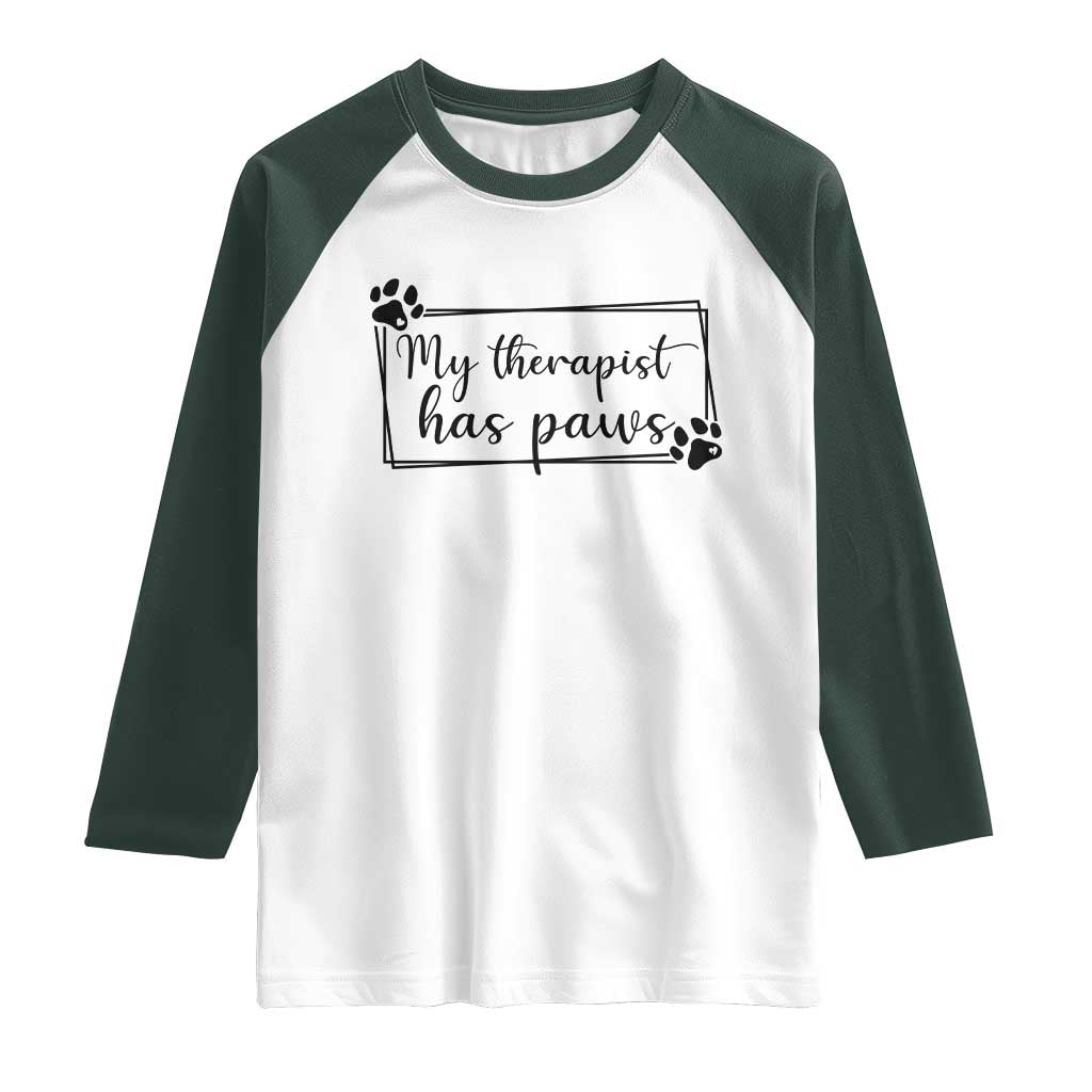 Funny Dog Lover Raglan Shirt My Therapist Has Paws TS12 White Dark Forest Green Print Your Wear