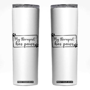 Funny Dog Lover Skinny Tumbler My Therapist Has Paws TS12 White Print Your Wear