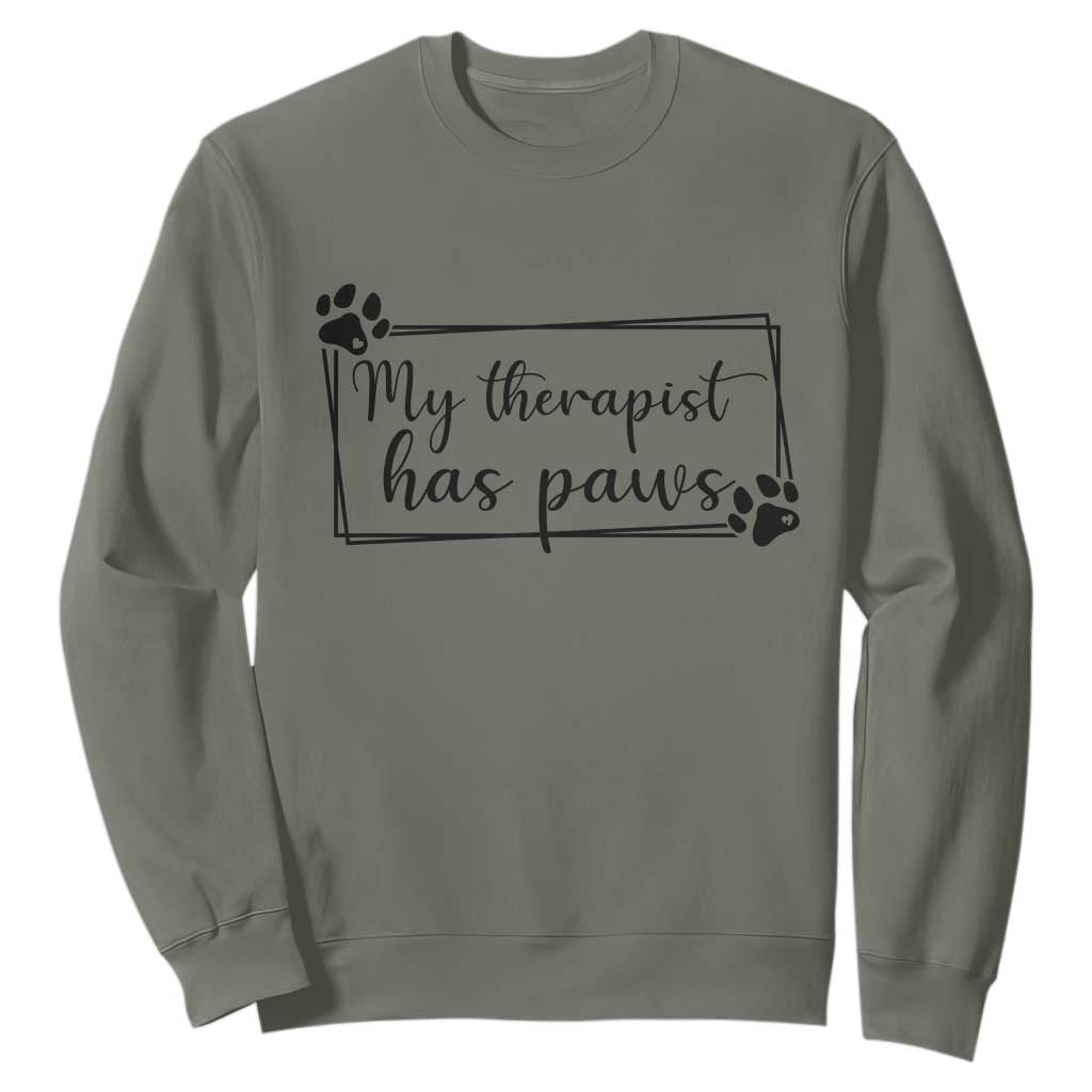 Funny Dog Lover Sweatshirt My Therapist Has Paws TS12 Military Green Print Your Wear