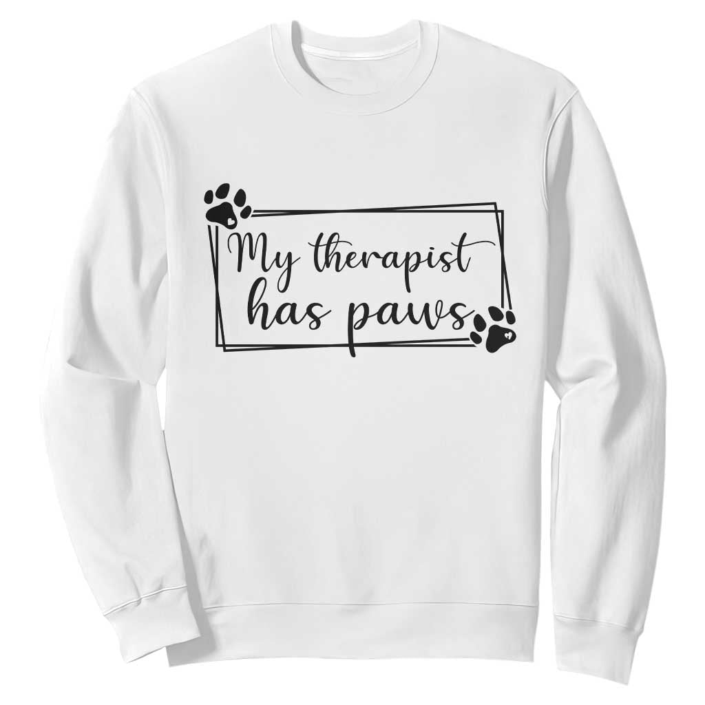 Funny Dog Lover Sweatshirt My Therapist Has Paws TS12 White Print Your Wear