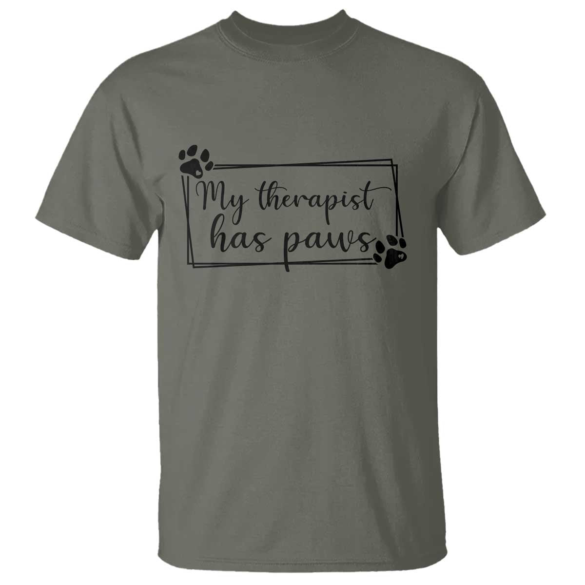 Funny Dog Lover T Shirt My Therapist Has Paws TS12 Military Green Print Your Wear