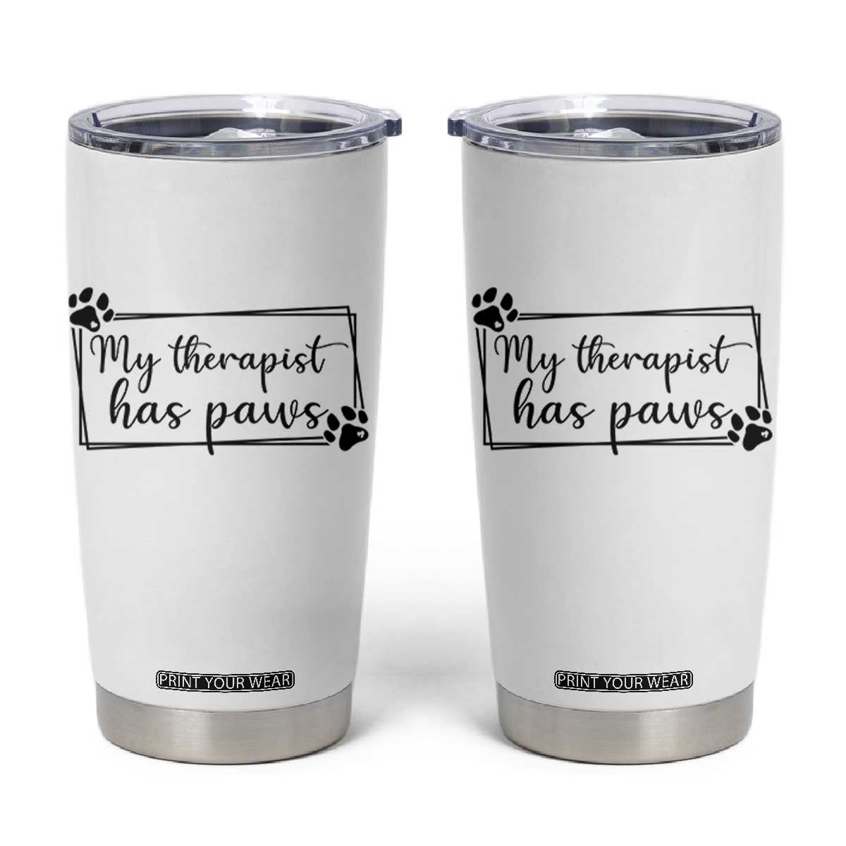 Funny Dog Lover Tumbler Cup My Therapist Has Paws TS12 White Print Your Wear