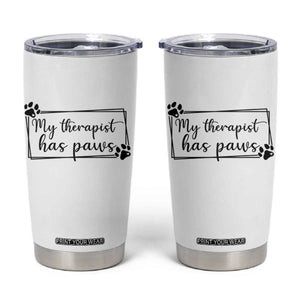 Funny Dog Lover Tumbler Cup My Therapist Has Paws TS12 White Print Your Wear