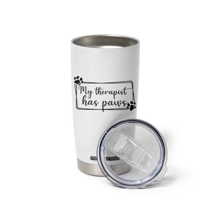 Funny Dog Lover Tumbler Cup My Therapist Has Paws TS12 Print Your Wear