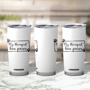 Funny Dog Lover Tumbler Cup My Therapist Has Paws TS12 Print Your Wear