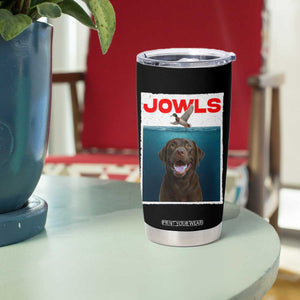 Chocolate Labrador Retriever Tumbler Cup Funny Jowls Horror Dog Poster TS12 Print Your Wear