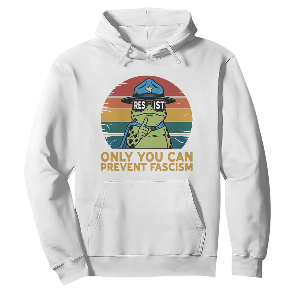 Only You Can Prevent Fascism Hoodie Funny Portland Frog Protest Gift TS12 White Print Your Wear
