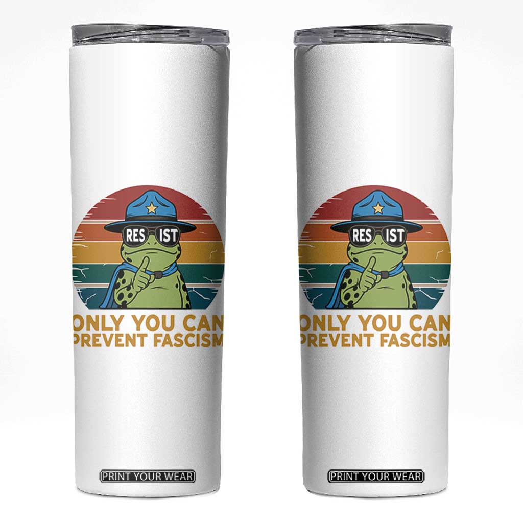 Only You Can Prevent Fascism Skinny Tumbler Funny Portland Frog Protest Gift TS12 White Print Your Wear
