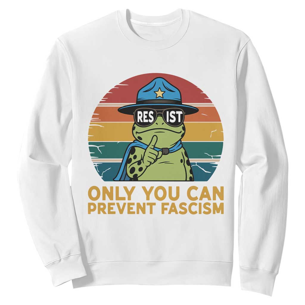 Only You Can Prevent Fascism Sweatshirt Funny Portland Frog Protest Gift TS12 White Print Your Wear