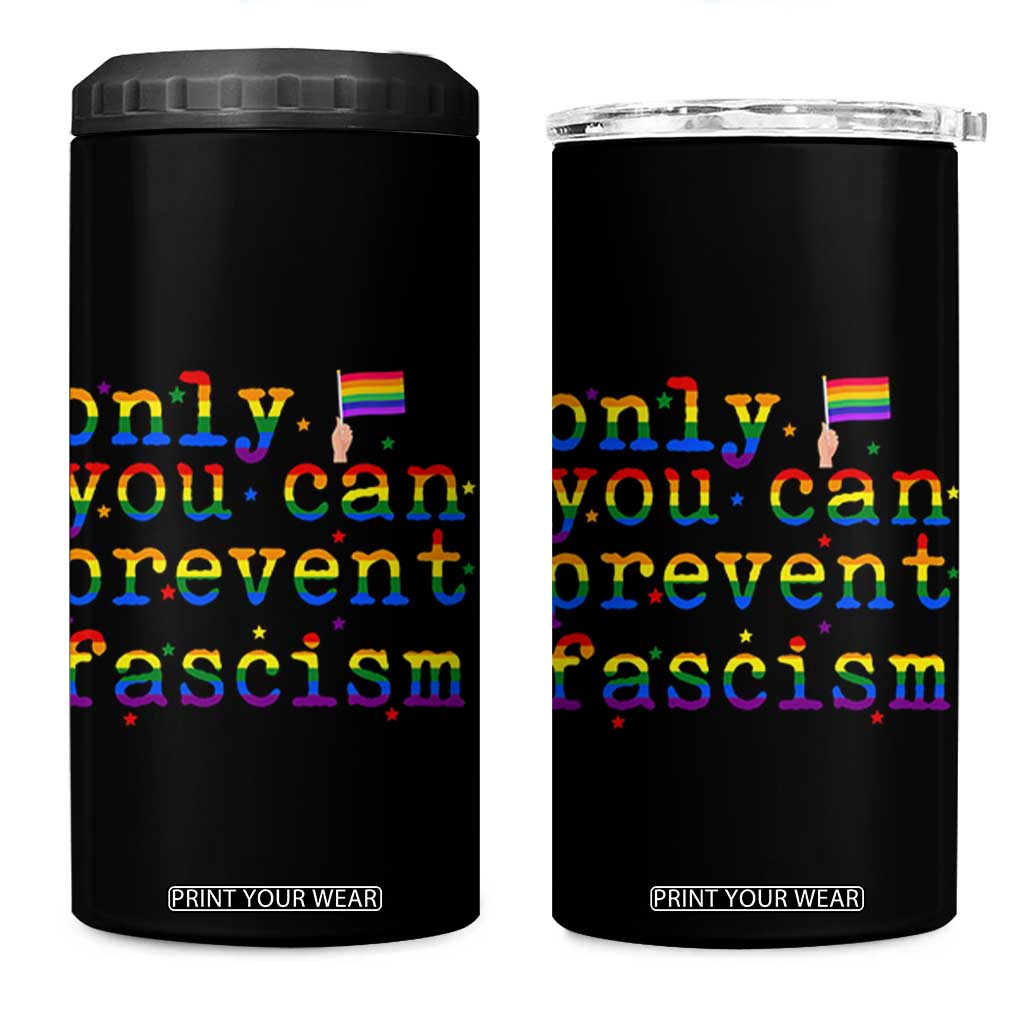 Funny LGBT Activist 4 in 1 Can Cooler Tumbler Only You Can Prevent Fascism Protest Gift TS12 One Size: 16 oz Black Print Your Wear