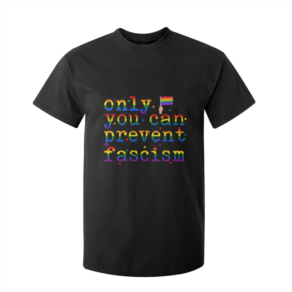Funny LGBT Activist T Shirt For Kid Only You Can Prevent Fascism Protest Gift TS12 Black Print Your Wear