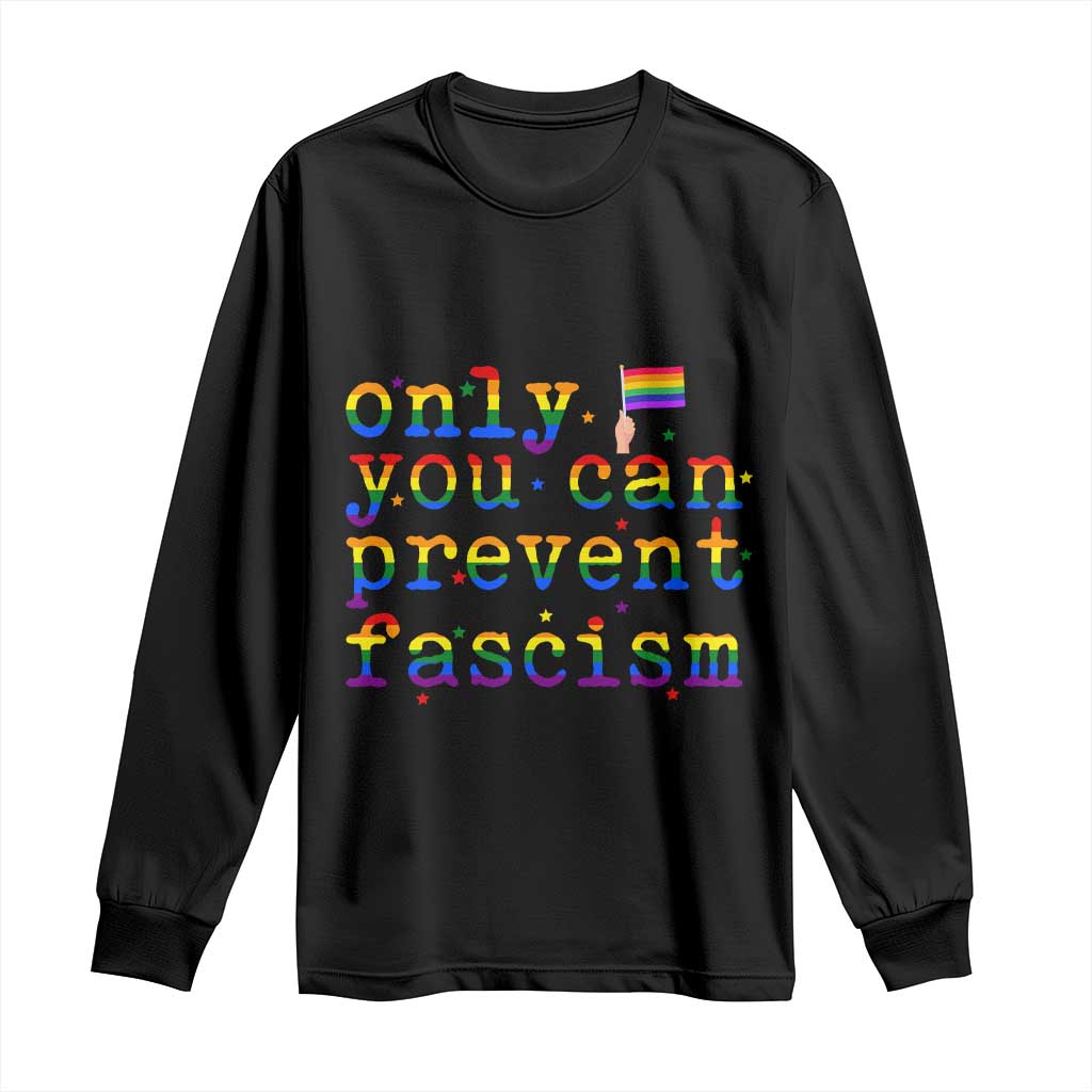 Funny LGBT Activist Long Sleeve Shirt Only You Can Prevent Fascism Protest Gift TS12 Black Print Your Wear
