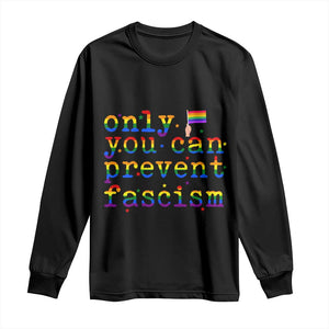 Funny LGBT Activist Long Sleeve Shirt Only You Can Prevent Fascism Protest Gift TS12 Black Print Your Wear