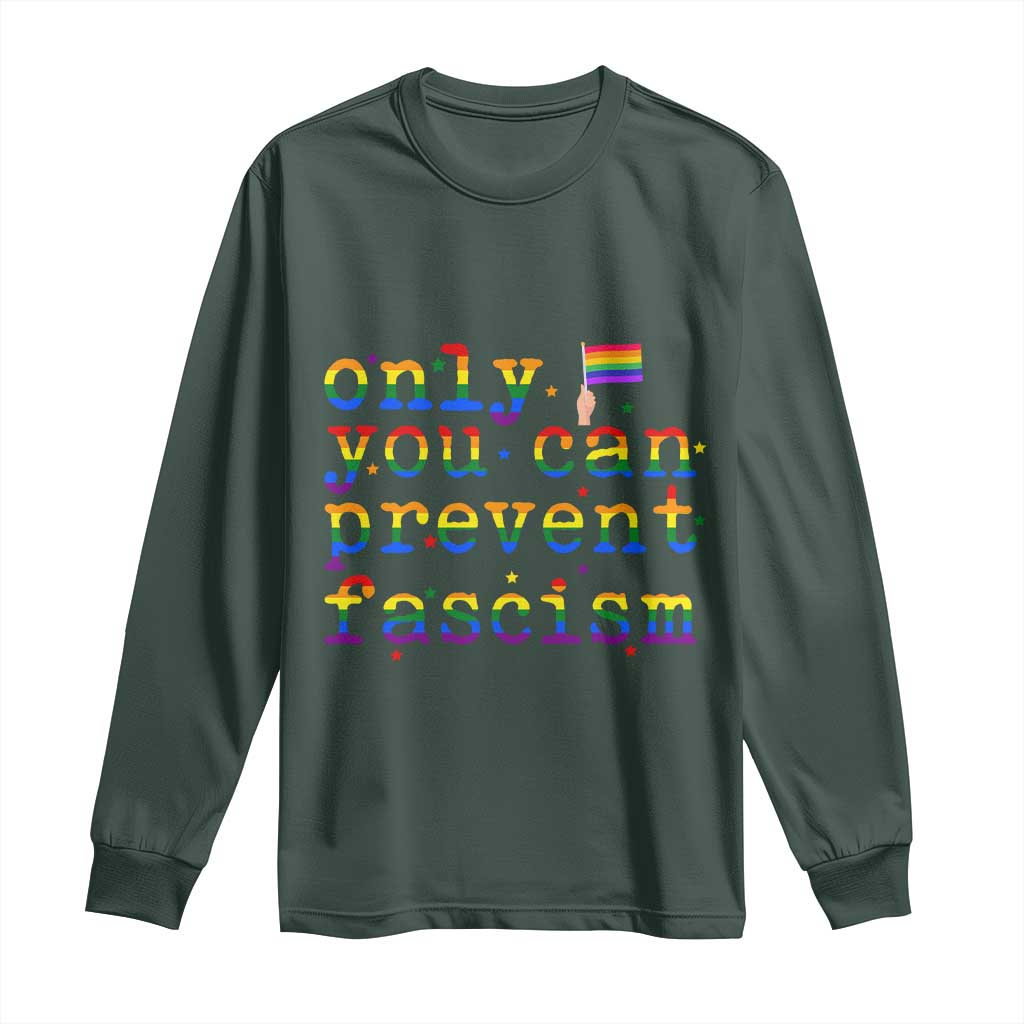 Funny LGBT Activist Long Sleeve Shirt Only You Can Prevent Fascism Protest Gift TS12 Dark Forest Green Print Your Wear
