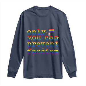 Funny LGBT Activist Long Sleeve Shirt Only You Can Prevent Fascism Protest Gift TS12 Navy Print Your Wear