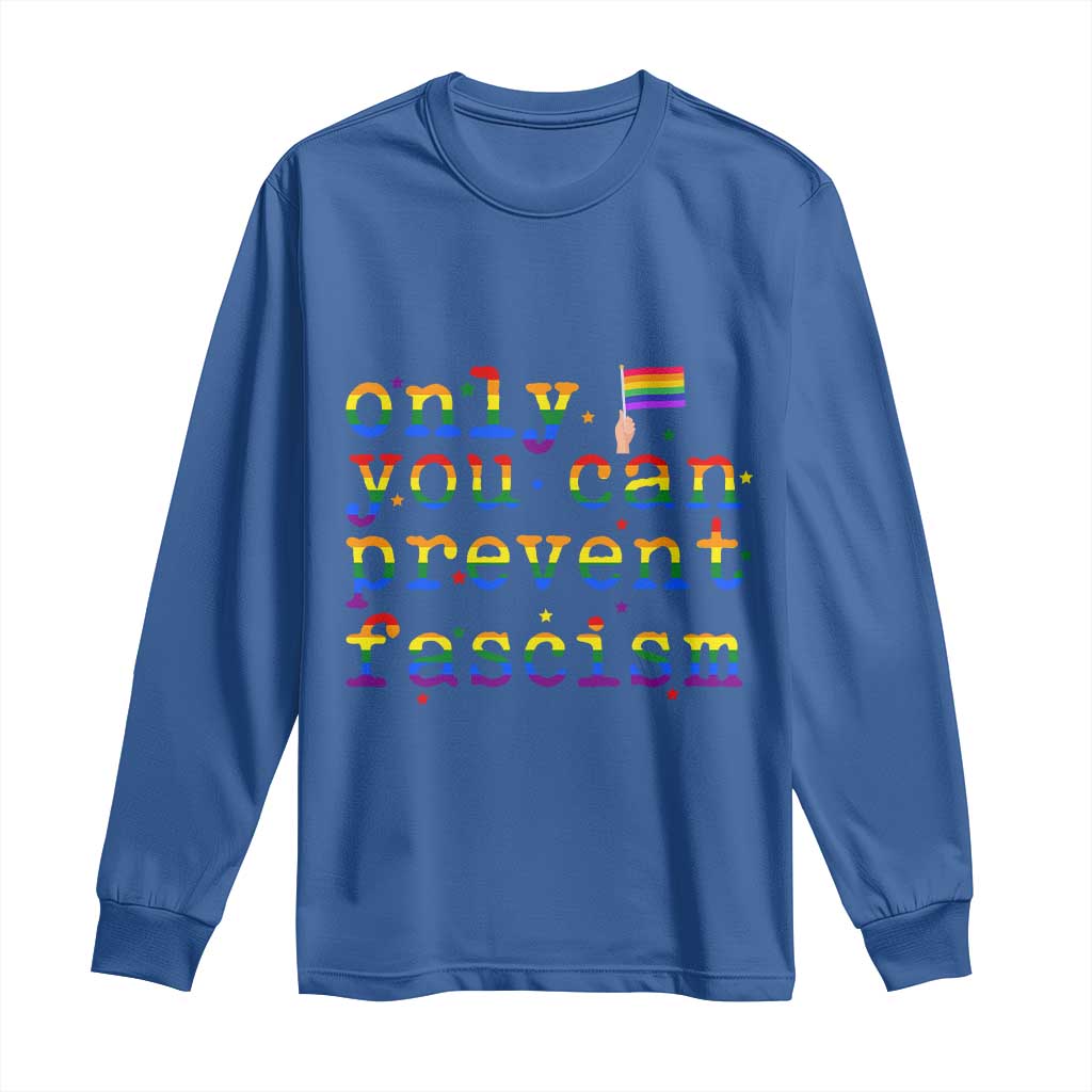 Funny LGBT Activist Long Sleeve Shirt Only You Can Prevent Fascism Protest Gift TS12 Royal Blue Print Your Wear