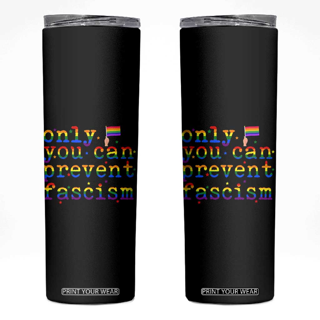 Funny LGBT Activist Skinny Tumbler Only You Can Prevent Fascism Protest Gift TS12 Black Print Your Wear