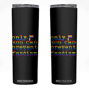 Funny LGBT Activist Skinny Tumbler Only You Can Prevent Fascism Protest Gift TS12 Black Print Your Wear