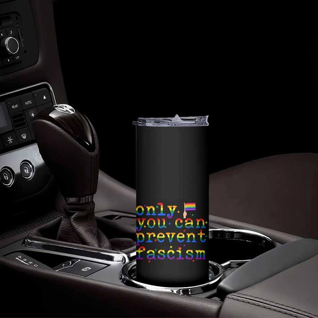 Funny LGBT Activist Skinny Tumbler Only You Can Prevent Fascism Protest Gift TS12 Print Your Wear