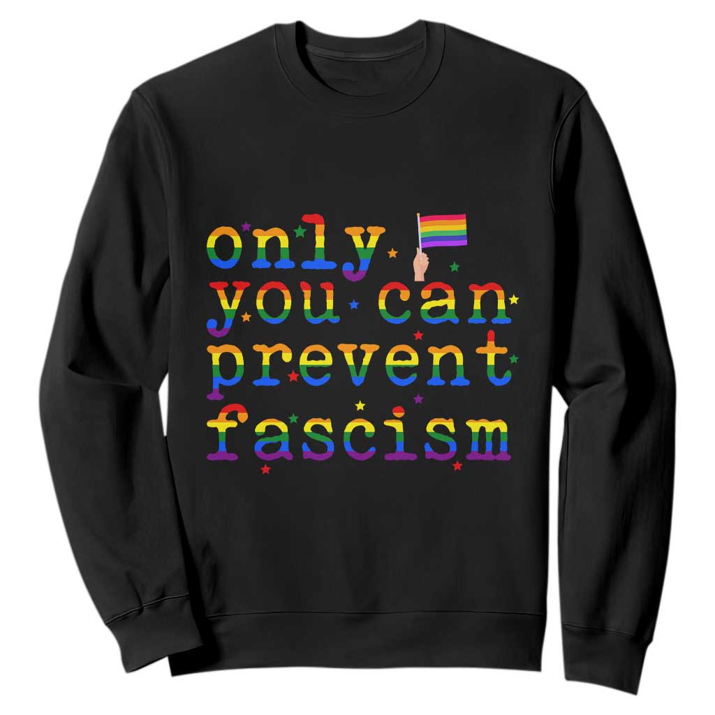 Funny LGBT Activist Sweatshirt Only You Can Prevent Fascism Protest Gift TS12 Black Print Your Wear
