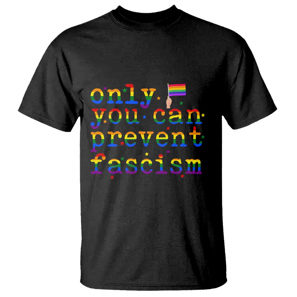 Funny LGBT Activist T Shirt Only You Can Prevent Fascism Protest Gift TS12 Black Print Your Wear