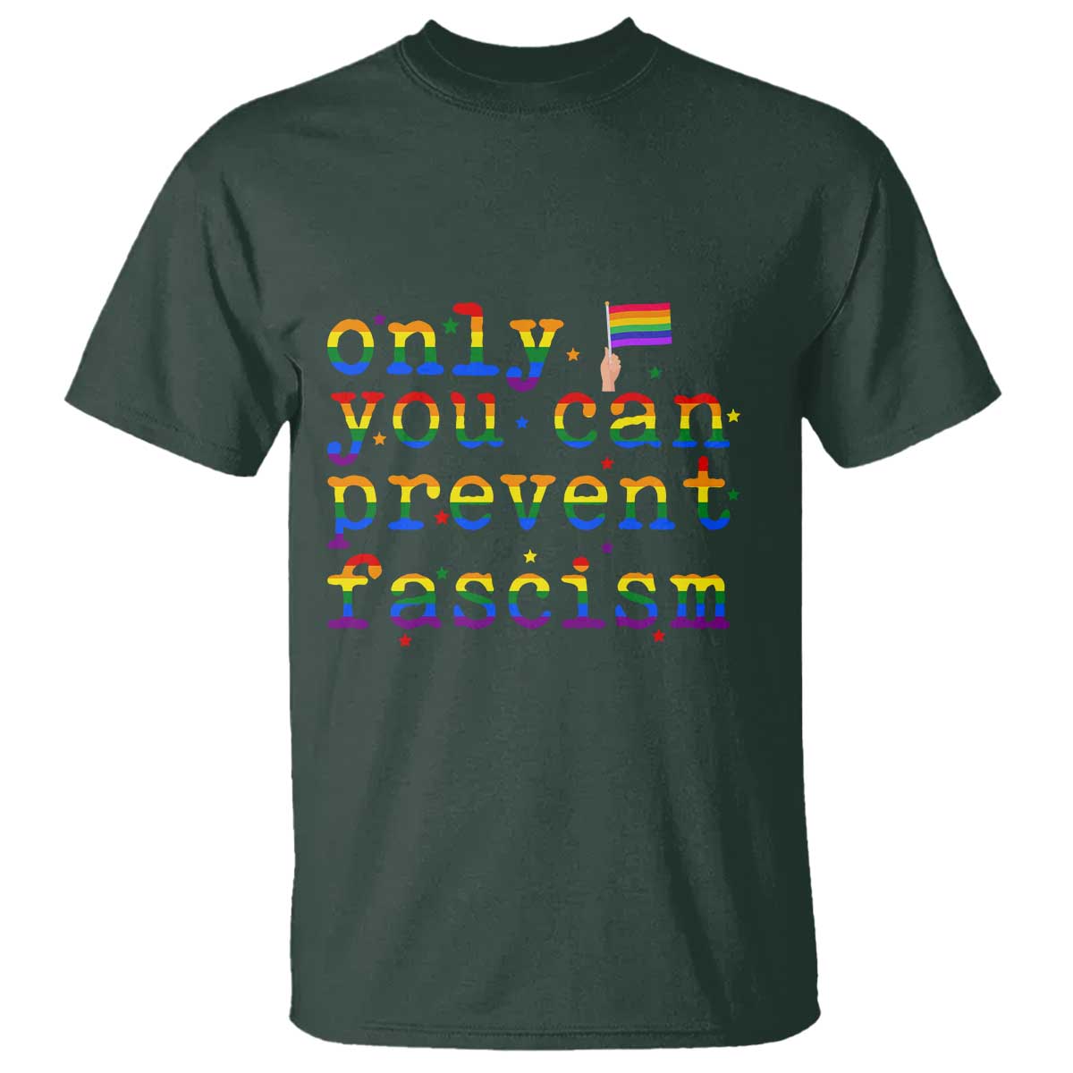 Funny LGBT Activist T Shirt Only You Can Prevent Fascism Protest Gift TS12 Dark Forest Green Print Your Wear