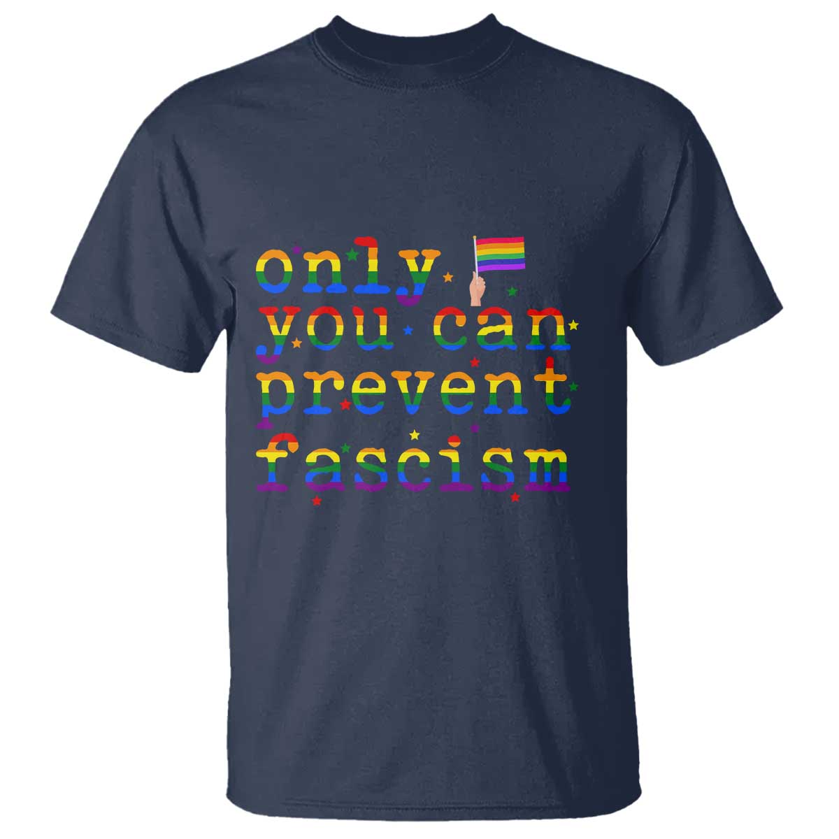 Funny LGBT Activist T Shirt Only You Can Prevent Fascism Protest Gift TS12 Navy Print Your Wear
