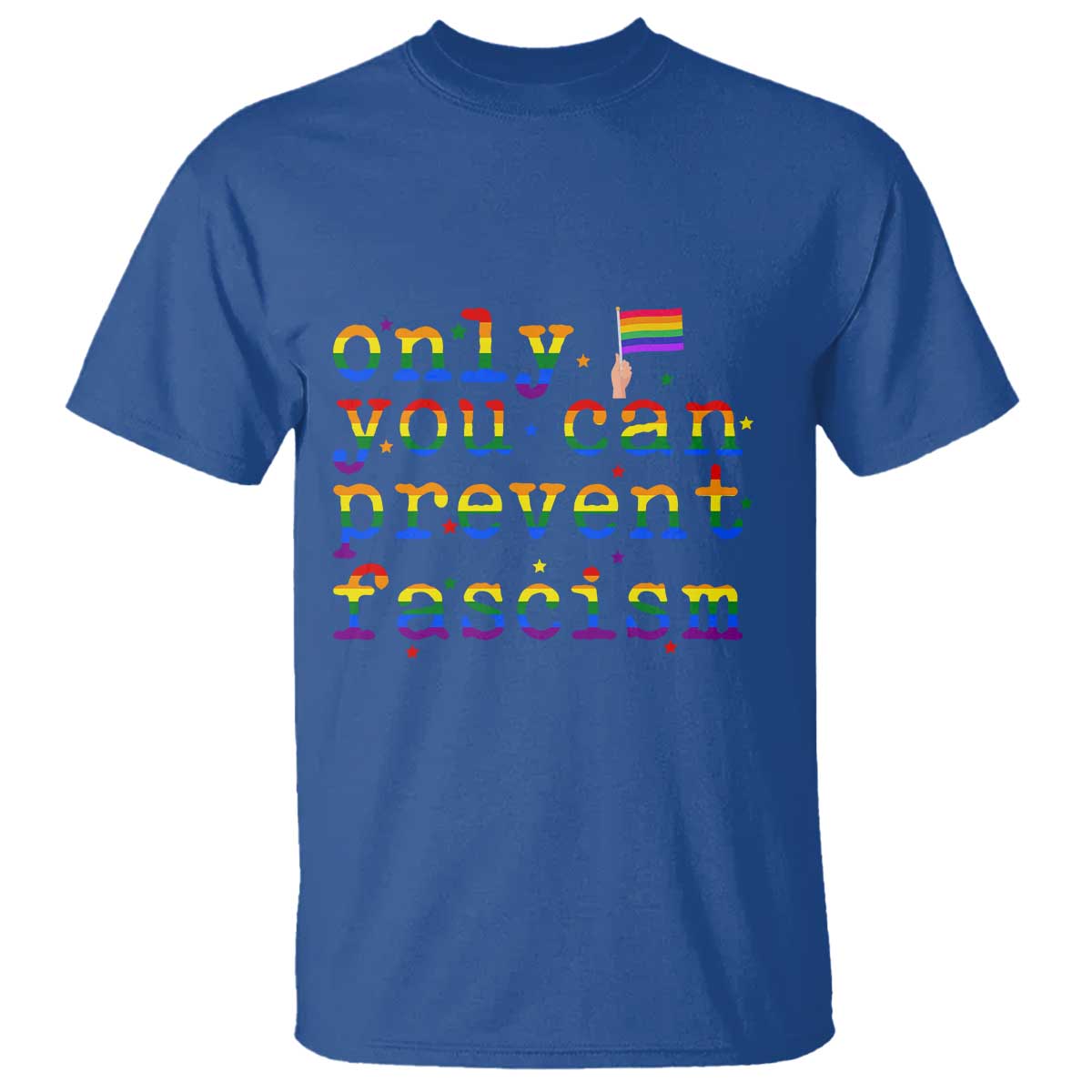 Funny LGBT Activist T Shirt Only You Can Prevent Fascism Protest Gift TS12 Royal Blue Print Your Wear