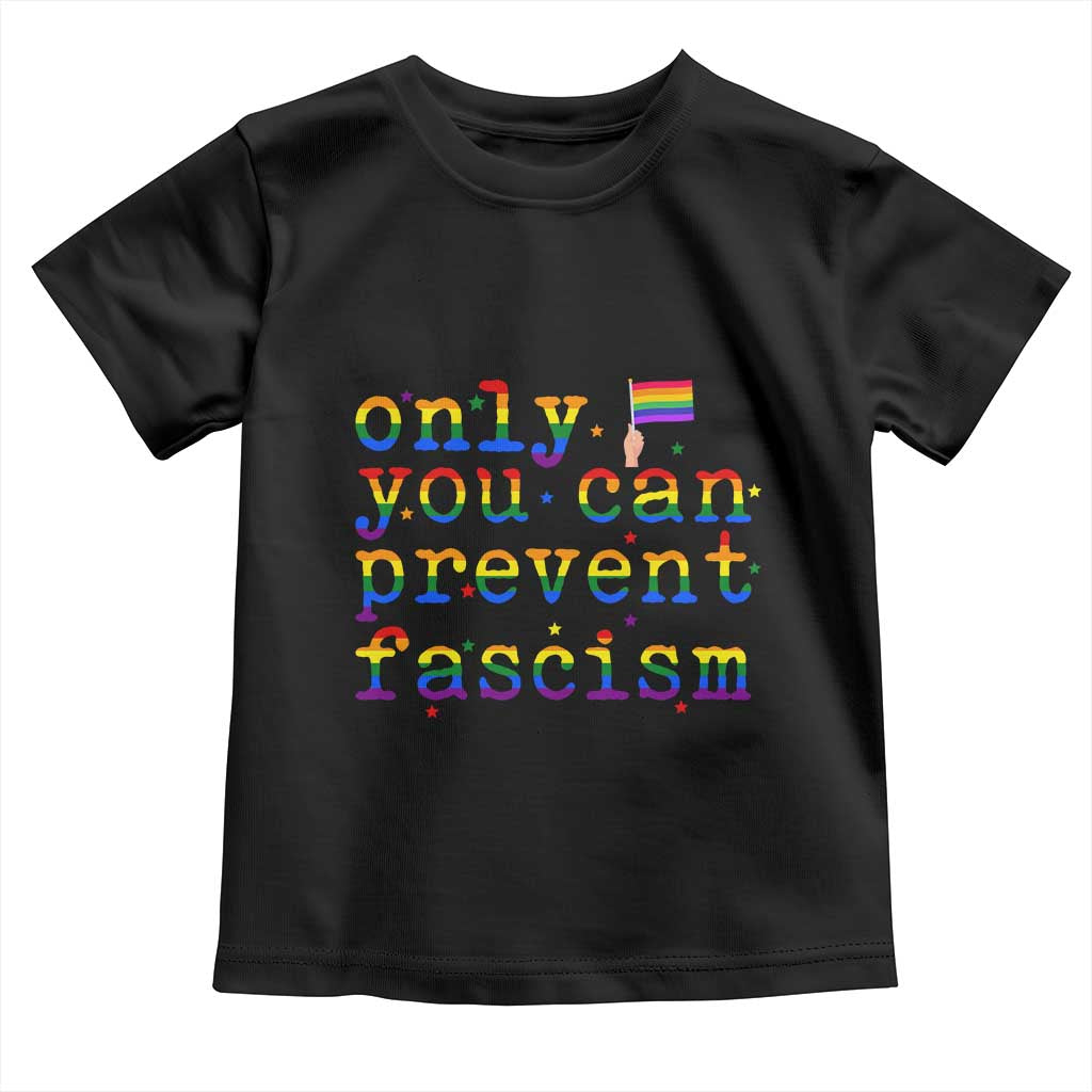 Funny LGBT Activist Toddler T Shirt Only You Can Prevent Fascism Protest Gift TS12 Black Print Your Wear