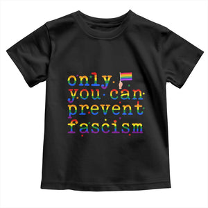 Funny LGBT Activist Toddler T Shirt Only You Can Prevent Fascism Protest Gift TS12 Black Print Your Wear