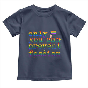 Funny LGBT Activist Toddler T Shirt Only You Can Prevent Fascism Protest Gift TS12 Navy Print Your Wear