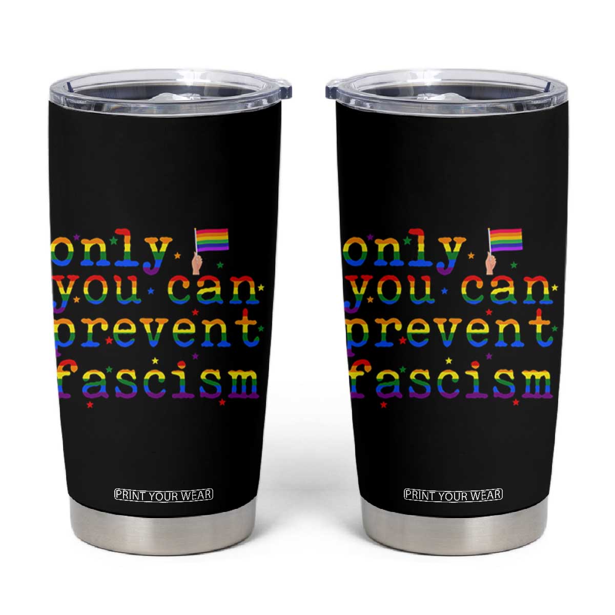 Funny LGBT Activist Tumbler Cup Only You Can Prevent Fascism Protest Gift TS12 Black Print Your Wear