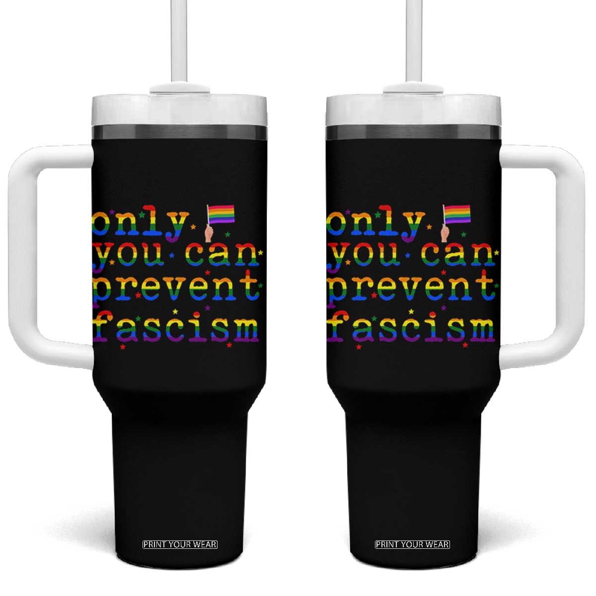 Funny LGBT Activist Tumbler With Handle Only You Can Prevent Fascism Protest Gift TS12 One Size: 40 oz Black Print Your Wear