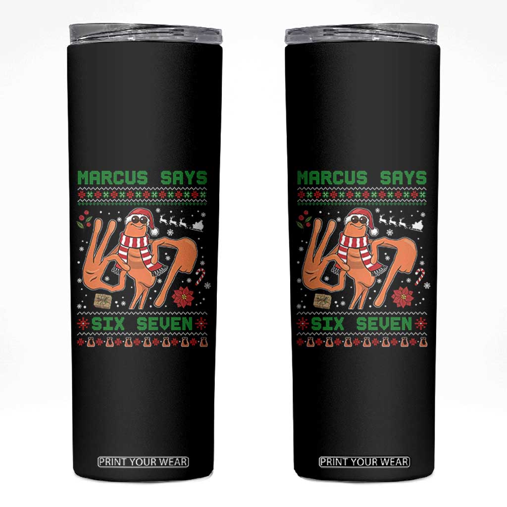Marcus Says Six Seven Skinny Tumbler Funny Ugly Christmas Meme Gift - Print Your Wear