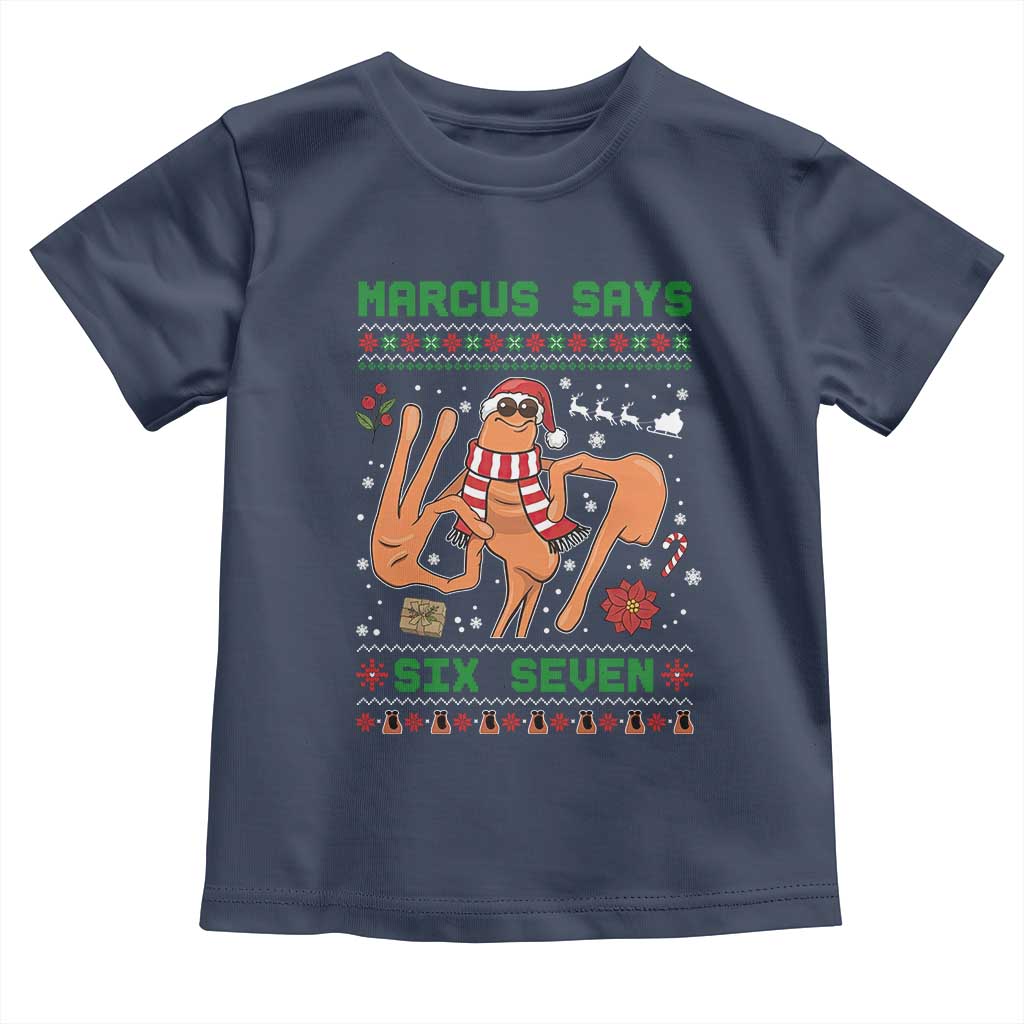 Marcus Says Six Seven Toddler T Shirt Funny Ugly Christmas Meme Gift TS12 Navy Print Your Wear