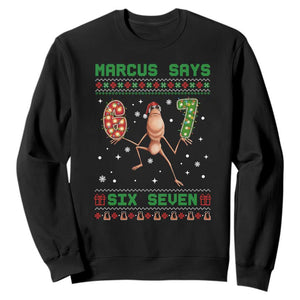 Marcus Says Six Seven Meme Christmas Ugly Sweater Sweatshirt Trendy Tiktok Gift TS12 Black Print Your Wear