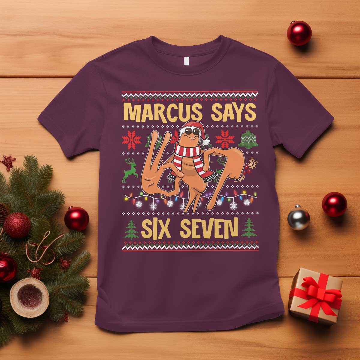 Funny Gen Z Alpha Ugly Christmas Gift T Shirt Marcus Says Six Seven TS12 Maroon Print Your Wear